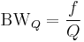 {\rm BW}_Q=\frac{f}{Q}