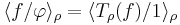  \langle f/\varphi \rangle_\rho = \langle T_\rho (f)/1 \rangle_\rho