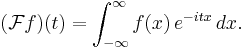 (\mathcal{F}f)(t)=\int_{-\infty}^\infty f(x)\, e^{-itx}\,dx.