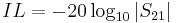 IL = -20\log_{10}\left|S_{21}\right|\,