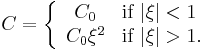 C=\left\{\begin{array}{ c l } C_0 & \textrm{if}\ |\xi|<1 \\ C_0\xi^2 & \textrm{if}\ |\xi|>1.\end{array}\right.