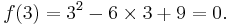 f(3) = 3^2 - 6 \times 3 %2B 9 = 0.\ 