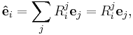 \mathbf{\hat{e}}_i = \sum_j R^j_i \mathbf{e}_j = R^j_i \mathbf{e}_j,