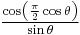 \textstyle{{\cos\left(\scriptstyle{\pi\over 2}\cos\theta\right)\over\sin\theta}}