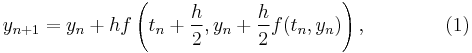  y_{n%2B1} = y_n %2B hf\left(t_n%2B\frac{h}{2},y_n%2B\frac{h}{2}f(t_n, y_n)\right),  \qquad\qquad (1)