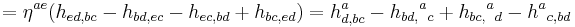  = \eta^{ae} (h_{ed,bc}-h_{bd,ec}-h_{ec,bd}%2Bh_{bc,ed})
= h^a_{d,bc} - h_{bd,}{}^ a{}_c %2B h_{bc,}{}^a{}_d - h^a{}_{c,bd}