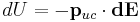  dU = -\mathbf{p}_{uc} \cdot \mathbf{dE}