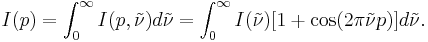 I(p) = \int_0^\infty I(p,\tilde{\nu}) d\tilde{\nu} = \int_0^\infty I(\tilde{\nu})[1 %2B \cos (2\pi\tilde{\nu}p)] d\tilde{\nu}. 