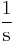 \rm\frac{1}{s}