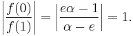 \left|\frac{f(0)}{f(1)}\right| = \left|\frac{e\alpha -1}{\alpha - e}\right| = 1.