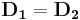 \mathbf{D_{1}} = \mathbf{D_{2}} 