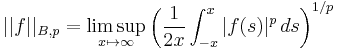 ||f||_{B,p}=\limsup_{x\mapsto\infty}\left({1\over 2x}\int_{-x}^x |f(s)|^p \, ds\right)^{1/p}