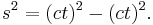  s^2 = (ct)^2 - (ct)^2 .\,