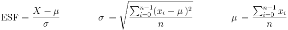 \text{ESF} = \frac{X - \mu}{\sigma} \qquad \qquad \sigma\, = \sqrt{\frac{\sum_{i=0}^{n-1} (x_i-\mu\,)^2}{n}} \qquad \qquad \mu\, = \frac{\sum_{i=0}^{n-1} x_i}{n} 