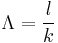 \Lambda = \frac{l}{k}