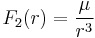 
F_2(r) = \frac{\mu}{r^3}
