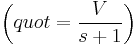 \left( quot = \frac{V}{s%2B1}\right)