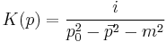 
K(p) = {i\over p_0^2 - \vec{p}^2 - m^2}
\,