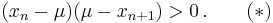 (x_n-\mu)(\mu-x_{n%2B1})>0\,.\qquad(*)