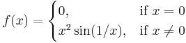 f(x) = \begin{cases} 0, & \mbox{if }x =0 \\ x^2 \sin(1/x), & \mbox{if } x \neq 0 \end{cases} 