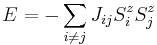  E = - \sum_{i\neq j} J_{ij} S_{i}^z S_{j}^z \,