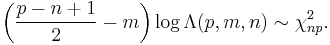 \left(\frac{p-n%2B1}{2}-m\right)\log \Lambda(p,m,n) \sim \chi^2_{np}.