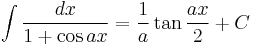 \int\frac{dx}{1%2B\cos ax} = \frac{1}{a}\tan\frac{ax}{2}%2BC\,\!