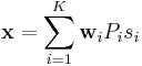  \mathbf{x} = \sum_{i=1}^K \mathbf{w}_i P_i s_i