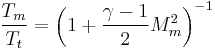 \frac{T_m}{T_t}=\left(1%2B\frac{\gamma-1}{2}M_m^2\right)^{-1}