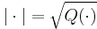 | \cdot | = \sqrt{Q(\cdot)} 