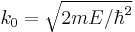 k_0=\sqrt{2m E/\hbar^2}