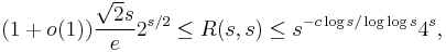 (1 %2B o(1)) \frac{\sqrt{2} s}{e} 2^{s/2} \leq R(s,s) \leq s^{-c \log s/\log \log s} 4^{s},