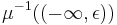 \mu^{-1}((-\infty, \epsilon))