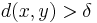 d(x,y) >\delta