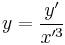 y= \frac{y'}{x'^3}