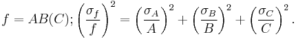 f = AB(C); \left(\frac{\sigma_f}{f}\right)^2 = \left(\frac{\sigma_A}{A}\right)^2 %2B \left(\frac{\sigma_B}{B}\right)^2%2B \left(\frac{\sigma_C}{C}\right)^2.