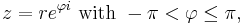  z=r e^{\varphi i} \text{ with } -\pi < \varphi \le \pi, \,