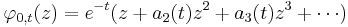 \displaystyle{\varphi_{0,t}(z)=e^{-t}(z%2Ba_2(t)z^2 %2B a_3(t) z^3 %2B\cdots)}