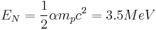 E_N=\frac{1}{2}\alpha m_pc^2 =3.5 MeV