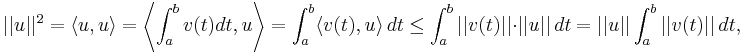 ||u||^2 = \langle u,u \rangle = \left\langle \int_a^b v(t) dt,u \right\rangle = \int_a^b \langle v(t),u \rangle \,dt
  \leq \int_a^b ||v(t)||\cdot ||u||\,dt = ||u|| \int_a^b ||v(t)||\,dt,