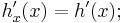  h_x'(x) = h'(x); 