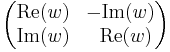 
\begin{pmatrix}
  \operatorname{Re}(w) &   -\operatorname{Im}(w)  \\
  \operatorname{Im}(w) & \;\; \operatorname{Re}(w)
\end{pmatrix}
