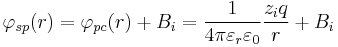 \varphi_{sp}(r) = \varphi_{pc}(r) %2B B_i = {1 \over 4 \pi \varepsilon_r \varepsilon_0}{z_i q \over r} %2B B_i