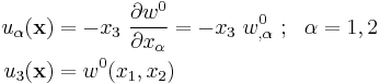 
   \begin{align}
     u_\alpha(\mathbf{x}) & = - x_3~\frac{\partial w^0}{\partial x_\alpha} 
         = - x_3~w^0_{,\alpha} ~;~~\alpha=1,2 \\
     u_3(\mathbf{x}) & = w^0(x_1, x_2)
   \end{align}
