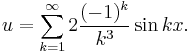 u=\sum_{k=1}^{\infty}2\frac{(-1)^k}{k^3}\sin kx.