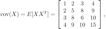 
\operatorname{cov}(X)=E[XX^{T}]=\left[\begin{array}{cccc}
1 & 2 & 3 & 4\\
2 & 5 & 8 & 9\\
3 & 8 & 6 & 10\\
4 & 9 & 10 & 15\end{array}\right],