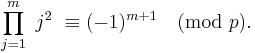 \prod_{j=1}^m\ j^2\ \equiv(-1)^{m%2B1} \pmod{p}.