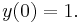 y(0)=1.