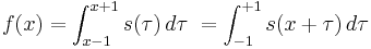 f(x) = \int_{x-1}^{x%2B1} s(\tau)\, d\tau\ = \int_{-1}^{%2B1} s(x %2B \tau) \,d\tau\,