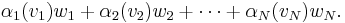 \alpha_1(v_1)w_1 %2B \alpha_2(v_2)w_2%2B\cdots%2B\alpha_N(v_N)w_N.